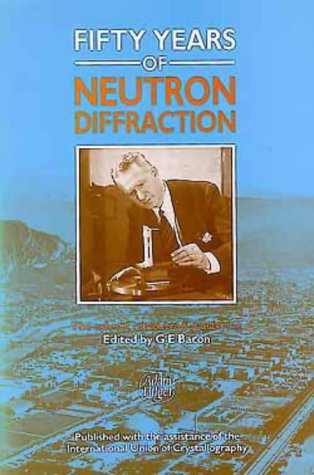 Fifty Years of Neutron Diffraction, The Advent of Neutron Scattering ...