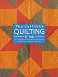 The Ultimate Quilting Book: Over 1,000 Inspirational Ideas and Practical Tips