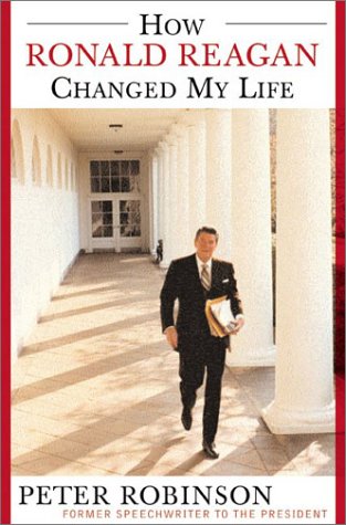 How Ronald Reagan Changed My Life: Robinson, Peter: Amazon.com: Books