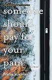 Someone Should Pay for Your Pain: A Novel (English Edition)