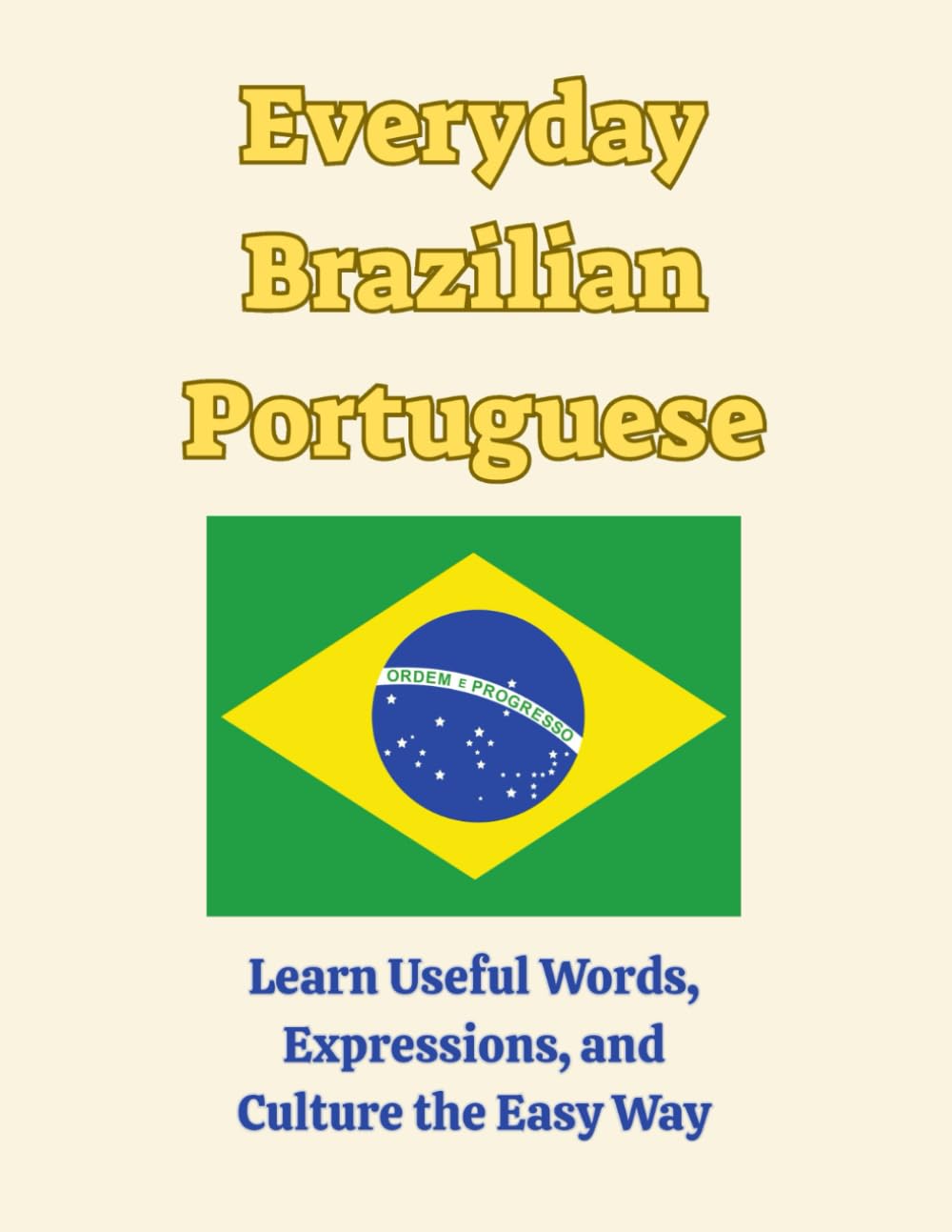 Everyday Brazilian Portuguese: Learn Useful Words, Expressions, and Culture the Easy Way