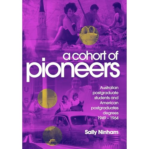 A Cohort of Pioneers: Australian postgraduate students and American postgraduates degrees 1949 &amp;ndash; 1964. by Sally Ninham episode artwork