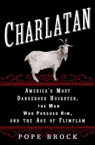Charlatan: America's Most Dangerous Huckster, the Man Who Pursued Him, and the Age of Flimflam