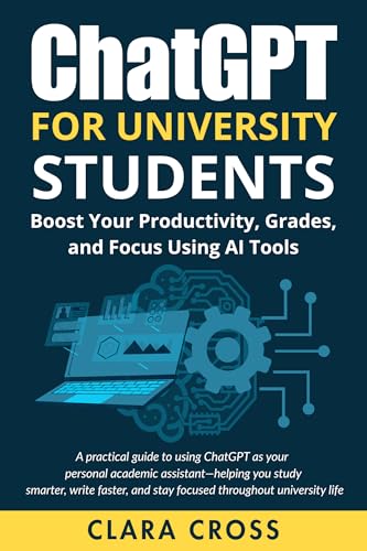 ChatGPT for University Students: Boost Your Productivity, Grades, and Focus Using AI Tools