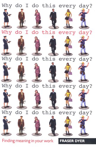 Why Do I Do This Every Day?: Finding Meaning In Your Work