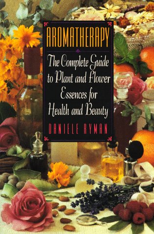 7 Books About Aromatherapy - To Maintain Beauty and Health 7 Aromatherapy: The Complete Guide to Plant and Flower Essences for Health and Beauty