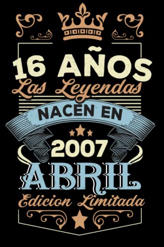 LAS LEYENDAS NACEN EN ABRIL EL AÑO 2007: 16 Aniversario Cuaderno personalizado 16 años regalos Feliz 2007 cumpleaños ideas de regalos