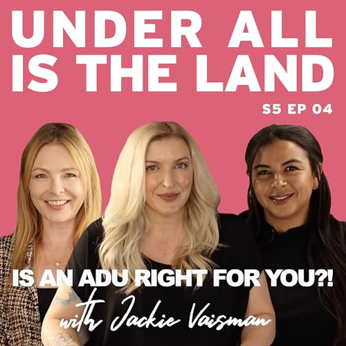 S5 Ep4: Is an ADU Right for You?! ADU Costs and New California Laws with Jackie Vaisman