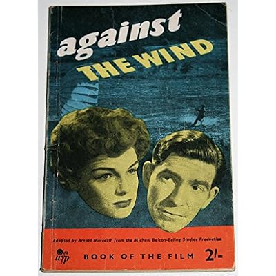 Against the Wind. The book of the film ... Original screenplay by T. E. B. Clarke, based on a story by J. Elder Wills. With illustrations