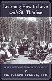 Learning How to Love with St. Thérèse: Seven Windows into True Charity