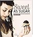 Produktbild Sweet as Sugar: Vegan backen ohne raffinierten Zucker