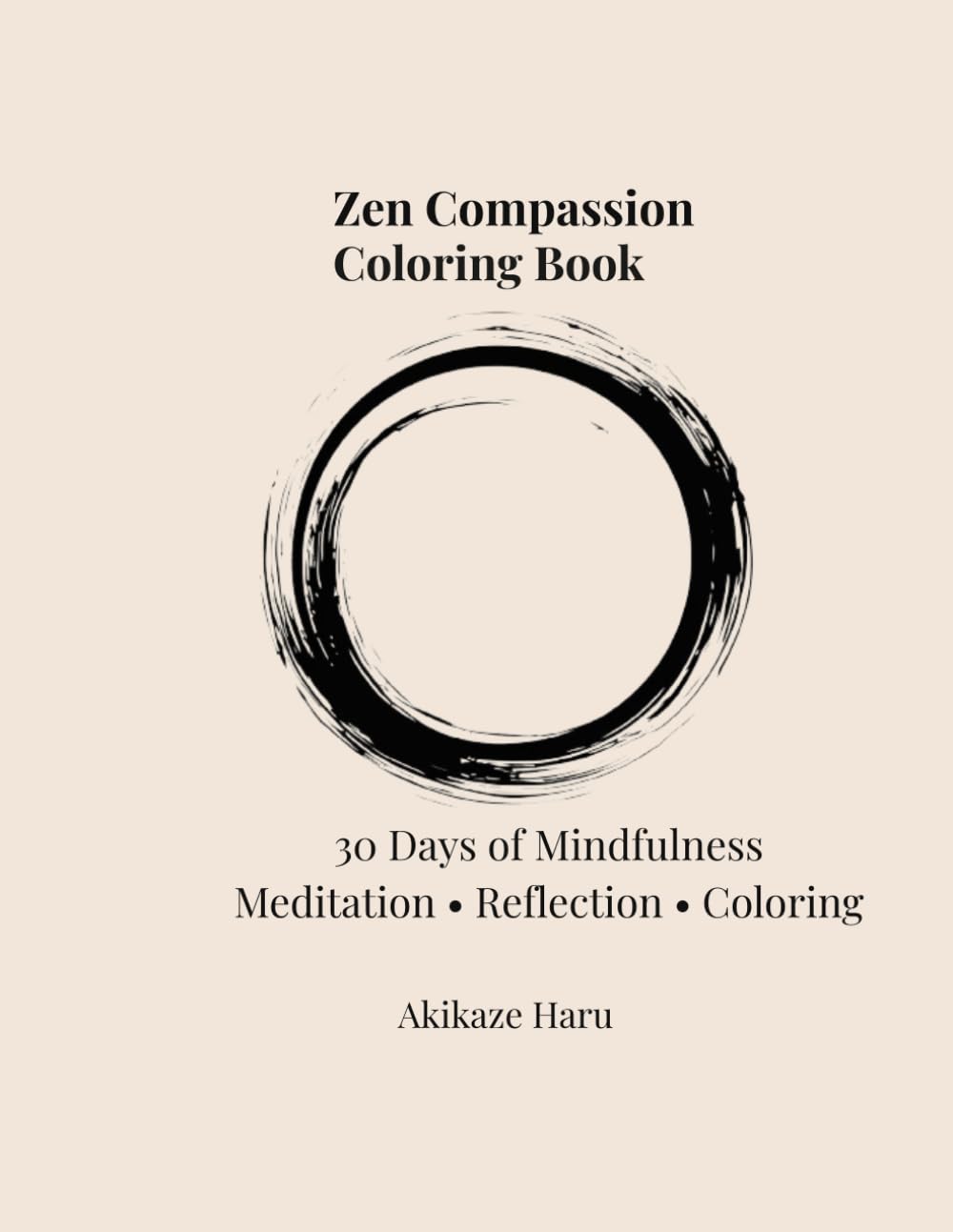Zen Compassion Coloring Book: 30 Days of Compassion Meditation, Reflection & Coloring: A Meditative Journey to Self-Kindness, Empathy, and Healing (Zen Mindfulness Coloring Series)