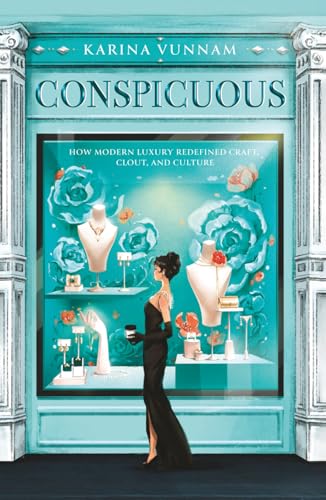 Conspicuous: How Modern Luxury Redefined Craft, Clout, and Culture