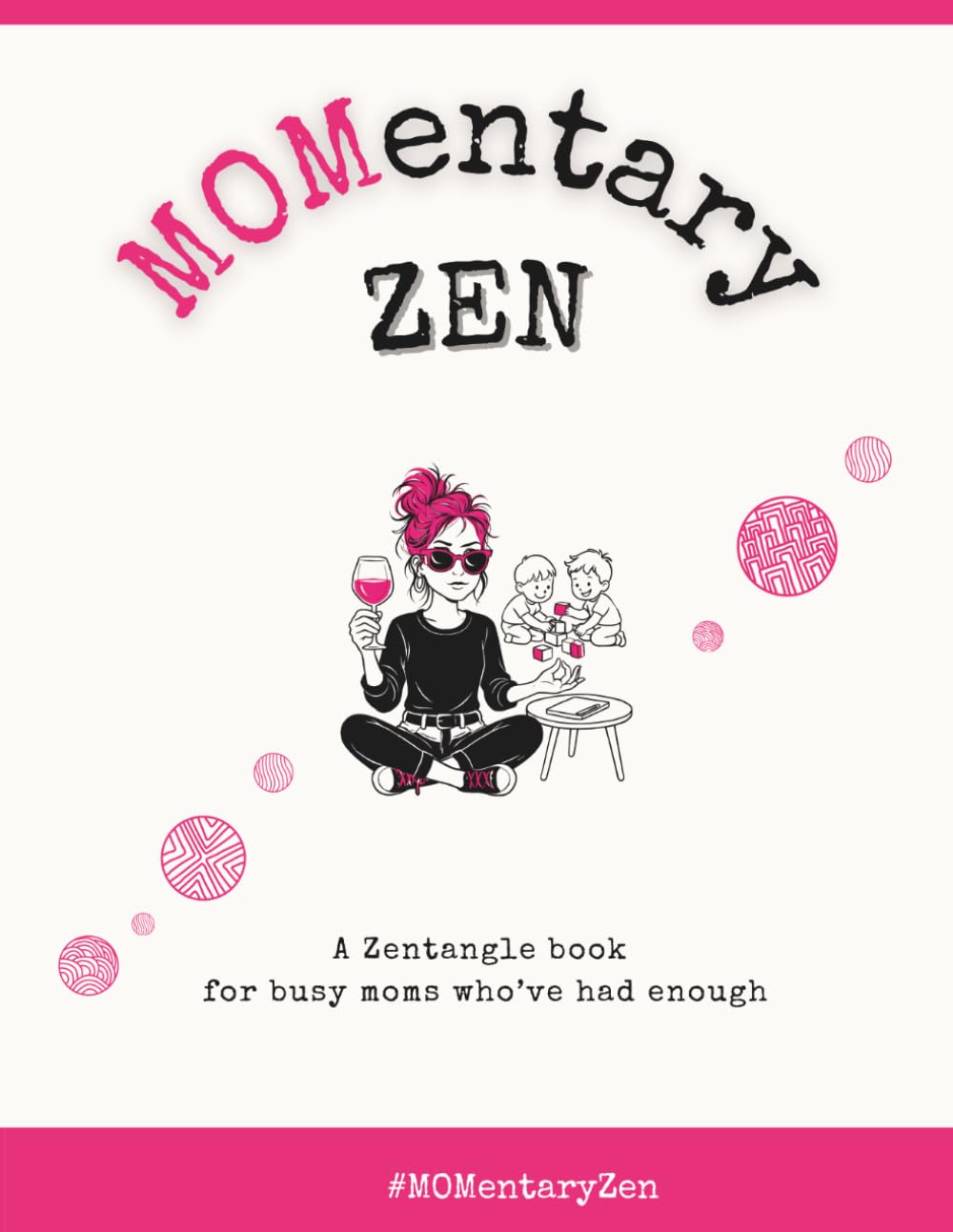 MOMentary ZEN: A Zentangle book for busy moms who've had enough