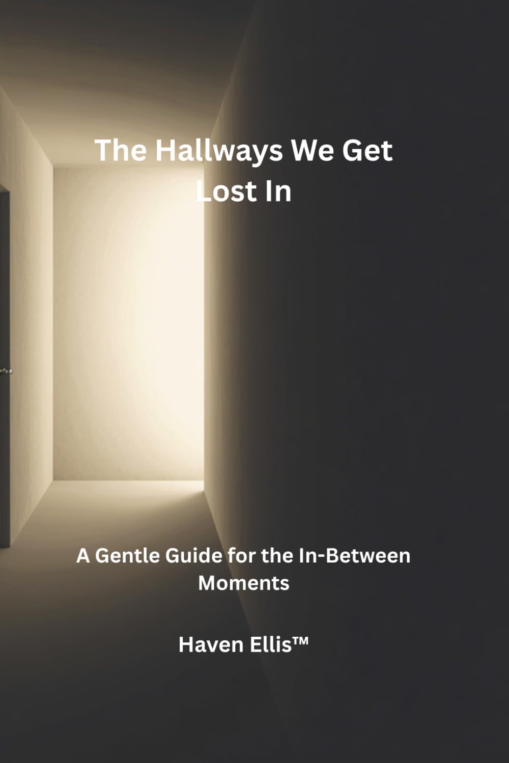 The Hallways We Get Lost In: A Gentle Guide for the In-Between Moments (The House Inside Us™)