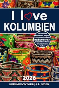 Kolumbien Reiseführer 2026: Reiseführer Kolumbien, Cartagena, Bogota, Medellin, Kolumbianischer Kaffee, Kolumbien Reisebuch, Budget Planer für Backpacker ... (Swissmissontour Reiseführer)