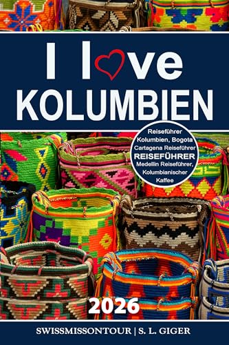 Kolumbien Reiseführer 2026: Reiseführer Kolumbien, Cartagena, Bogota, Medellin, Kolumbianischer Kaffee, Kolumbien Reisebuch, Budget Planer für Backpacker ... (Swissmissontour Reiseführer)