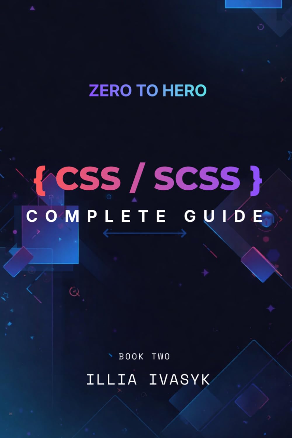 CSS and SCSS Complete Guide — Zero to Hero Series: The Ultimate Web Development Blueprint – Book Two