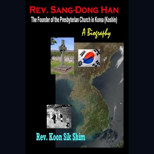 Rev. Sang-Dong Han, the Founder of the Presbyterian Church in Korea (Koshin) cover art