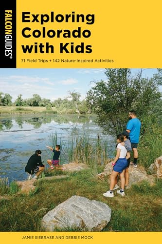 Exploring Colorado with Kids: 71 Field Trips + 142 Nature-Inspired Activities Exploring Colorado with Kids: 71 Field Trips + 142 Nature-Inspired Activities