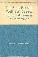 The Road Back to Wellness: Stress, Burnout & Trauma in Corrections 1894612000 Book Cover