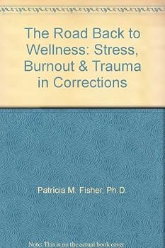 The Road Back to Wellness: Stress, Burnout & Trauma in Corrections