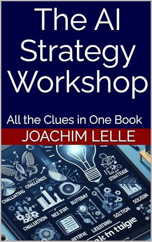 The AI Strategy Workshop: All the Clues in One Book (The AI Revolution)