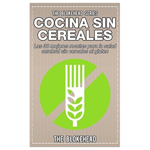 Cocina Sin Cereales. Las 30 mejores recetas para la salud cerebral sin cereales ni gluten
