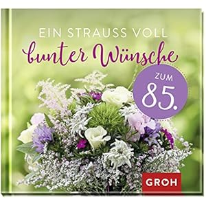 Ein Strauß voll bunter Wünsche zum 85.