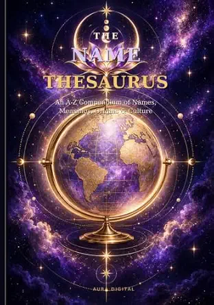 The Name Thesaurus: An A–Z Compendium of Names, Meanings, Origins & Culture