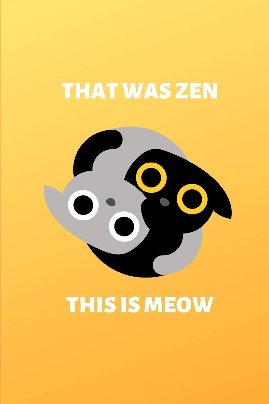 That Was Zen This Is Meow: 6" x 9" College Ruled Notebook