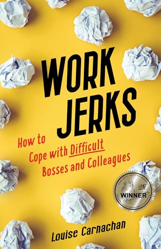 Work Jerks: How to Cope with Difficult Bosses and Colleagues