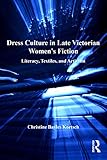 victorian dress sims 4  Dress Culture in Late Victorian Women\'s Fiction: Literacy, Textiles, and Activism (English Edition)