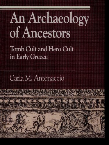 An Archaeology of Ancestors: Tomb Cult and Hero Cult in Early Greece (Greek Studies: Interdisciplinary Approaches)