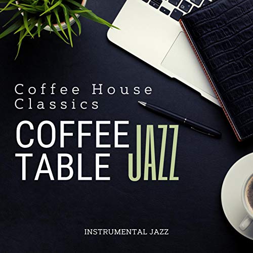 Coffee Table Jazz by Coffee House Classics on Amazon Music