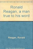 Ronald Reagan, a man true to his word B0007B8FCM Book Cover