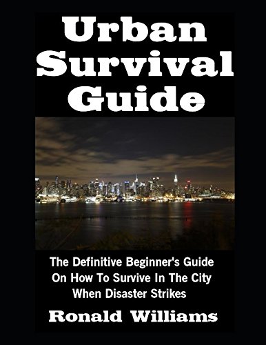 Urban Survival Guide: The Definitive Beginner's Guide On How To Survive ...