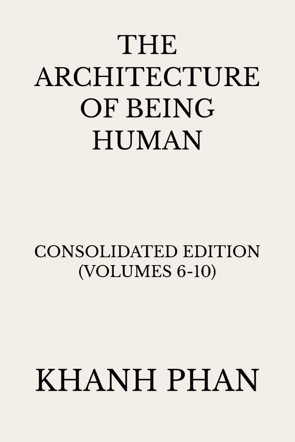 The Architecture of Being Human: Consolidated Edition (Volumes 6-10) (The Architecture of Being Human (15-Book Series))