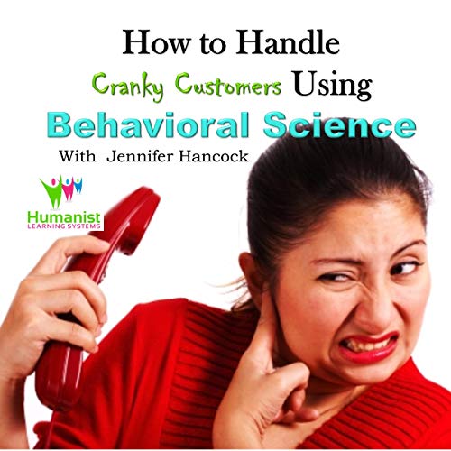 How to Handle Cranky Customer Problems Using Behavioral