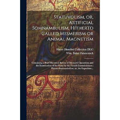 Statuvolism, or, Artificial Somnambulism, Hitherto Called Mesmerism or Animal Magnetism