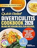 Quick Relief Diverticulitis Cookbook: 3-Stage Gut Healing Plan with Soothing Recipes for Gentle & Calm Recovery and Long-Term Relief Without Flare-Ups