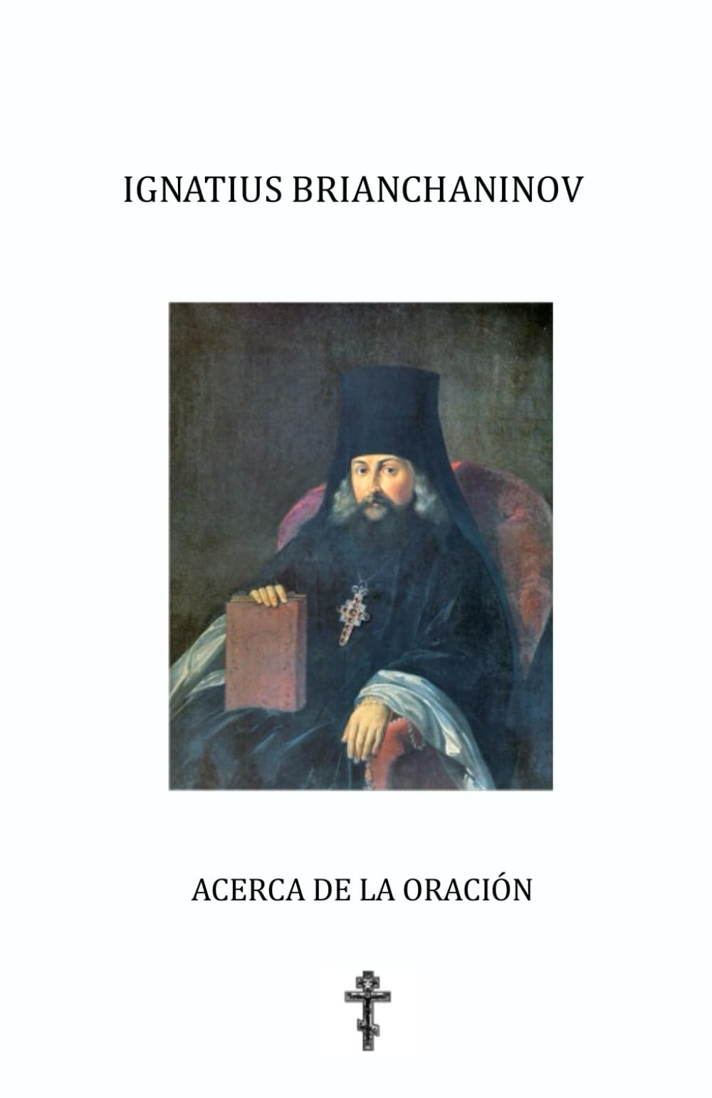 Ignatius Brianchaninov. Acerca de la oración. (Spanish Edition)