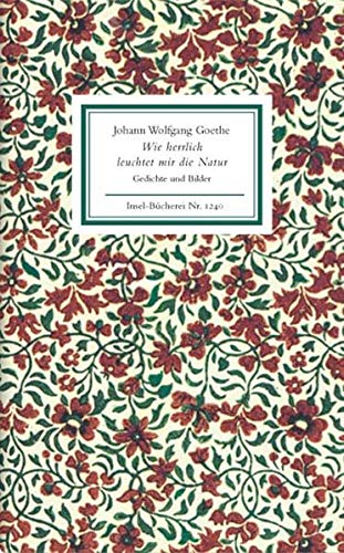 Wie herrlich leuchtet mir die Natur: Gedichte und Bilder (Insel-Bücherei) Wie herrlich leuchtet mir die Natur: Gedichte und Bilder (Insel-Bücherei)