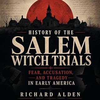 History of the Salem Witch Trials: Fear, Accusation, and Tragedy in Early America cover art
