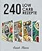 Produktbild 240 Low Carb Rezepte: Der große Sammelband mit leckeren & kohlenhydratarmen Rezepten für Frühstück, Mittagessen, Abendessen und Desserts (inkl. 30-Tages-Challenge + 4 Boni)