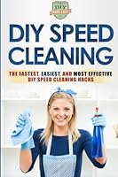 DIY Speed Cleaning: The Fastest, Easiest, And Most Effective DIY Cleaning Hacks 1505359562 Book Cover