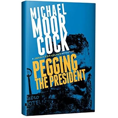 Pegging the President: A Jerry Cornelius Adventure