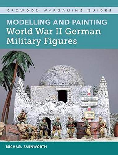Modelling & Painting World War II (Crowood Wargaming Guides)