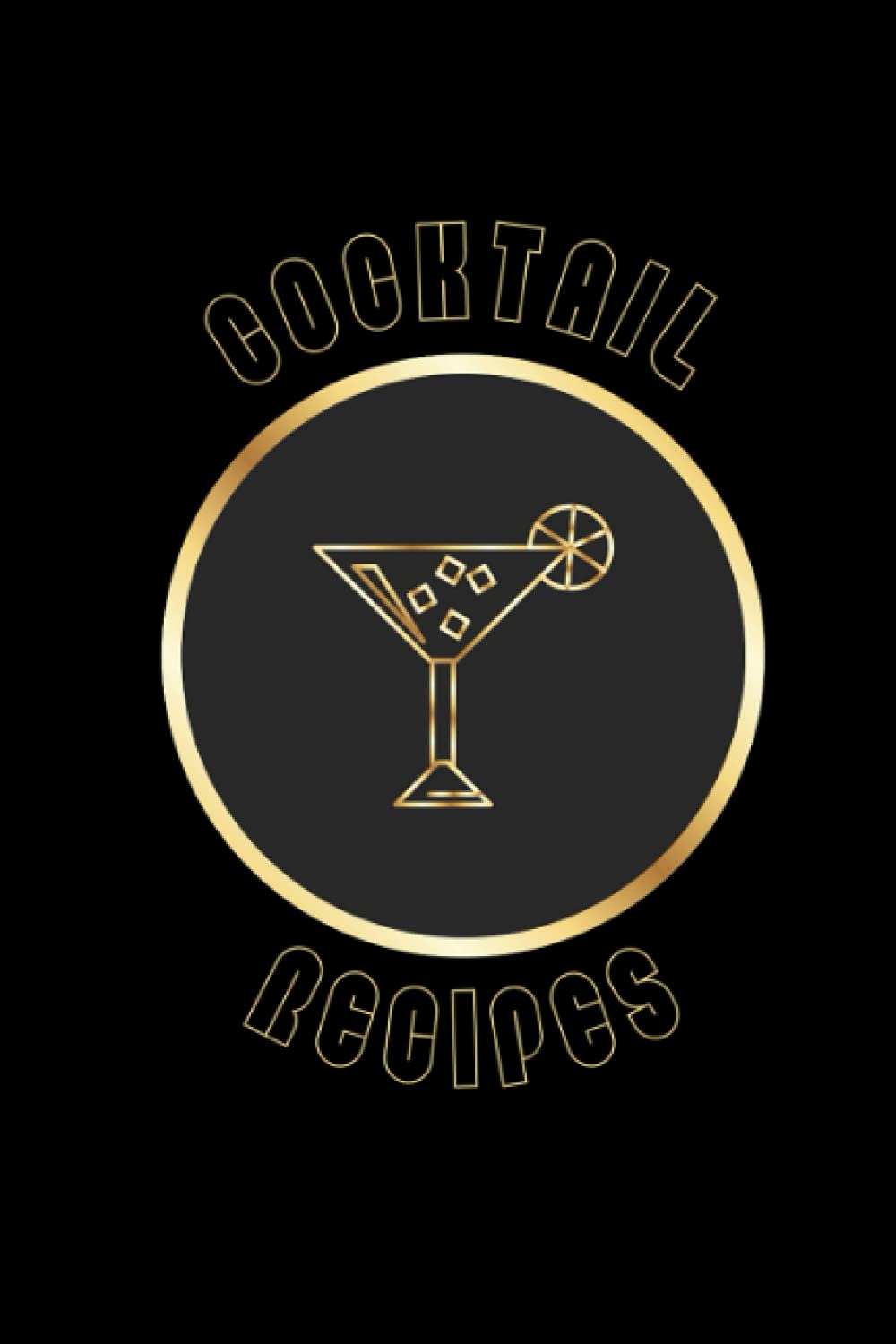 Cocktail recipes: Blank Cocktails Recipe Book To Write In - Keep Your Favorite Recipes - Up To 50 Recipes – 2 Recipes Per Page - 6 " x 9 " Cocktails Journal / Notebook