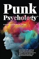 Punk Psychology: Learn secrets of the mind and forever solve the problems of negative emotions, bad behaviors, disempowering thoughts and dysfunctional relationships. 0996878637 Book Cover